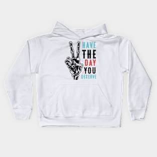 Have The Day You Deserve Kids Hoodie